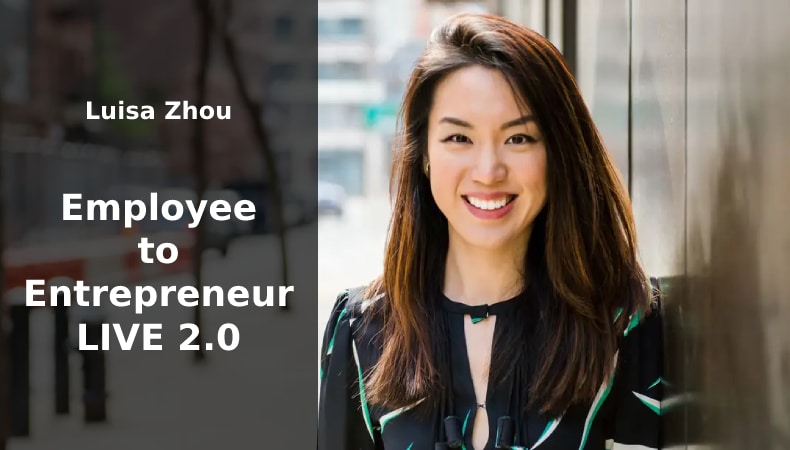 Luisa Zhou – Employee to Entrepreneur LIVE 2.0