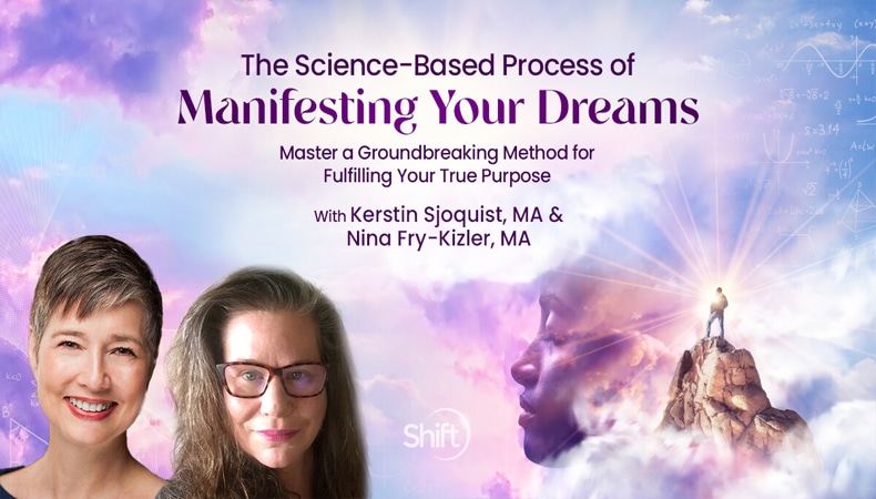 Kerstin Sjoquist & Nina Fry-Kizler – The Science-Based Process of Manifesting Your Dreams